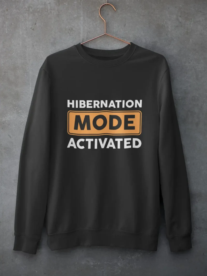 Hibernation Mode Activated Sweatshirt Stay Cozy, Lazy & Bold