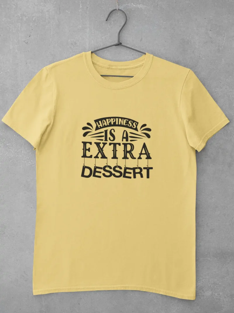 Happiness is Extra Dessert T-Shirt – Sweeten Your Style!